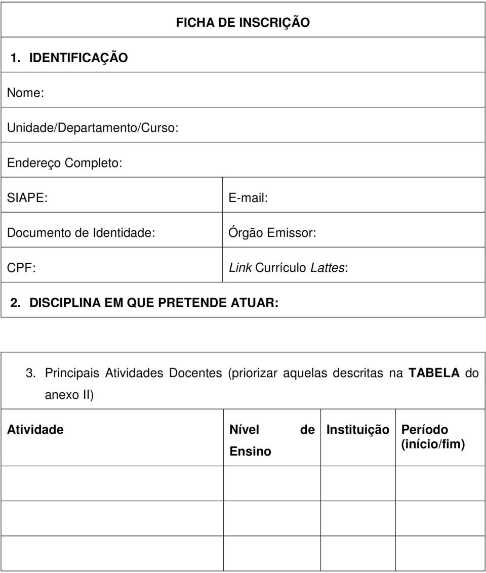 Identidade: CPF: E-mail: Órgão Emissor: Link Currículo Lattes: 2.