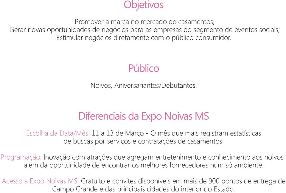 Diferenciais da Expo Noivas MS Escolha da Data/Mês: 11 a 13 de Março - O mês que mais registram estatísticas de buscas por serviços e contratações de casamentos.