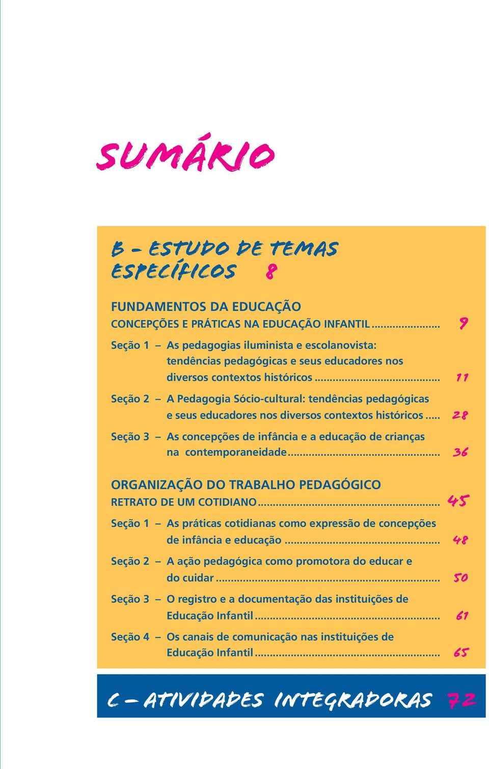 .. 11 Seção 2 A Pedagogia Sócio-cultural: tendências pedagógicas e seus educadores nos diversos contextos históricos.