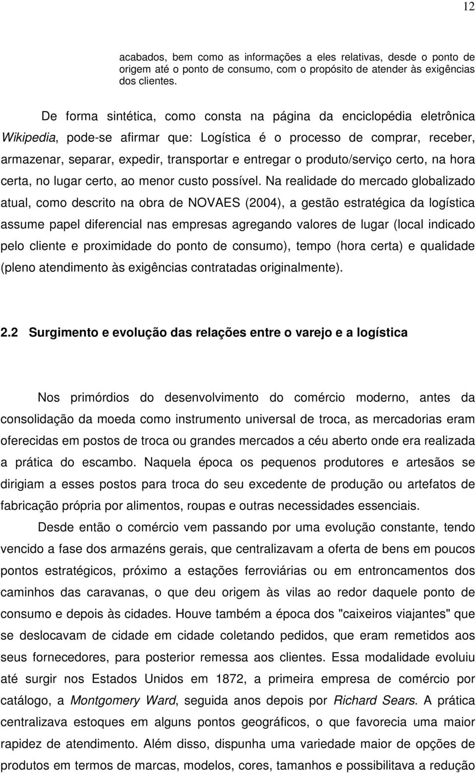 produto/serviço certo, na hora certa, no lugar certo, ao menor custo possível.