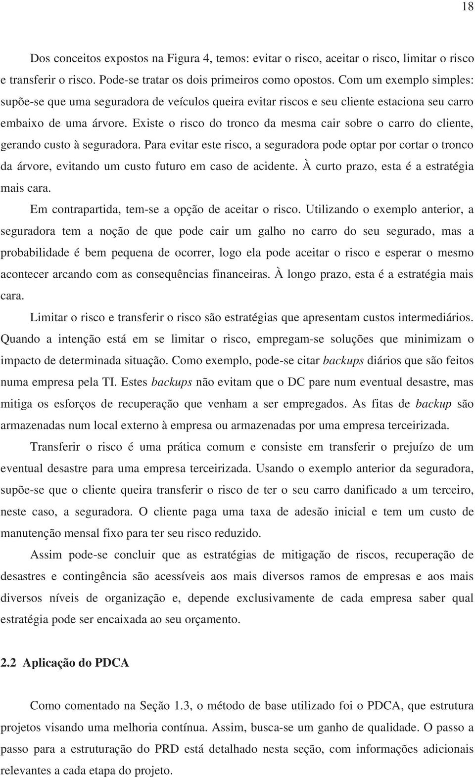 Existe o risco do tronco da mesma cair sobre o carro do cliente, gerando custo à seguradora.