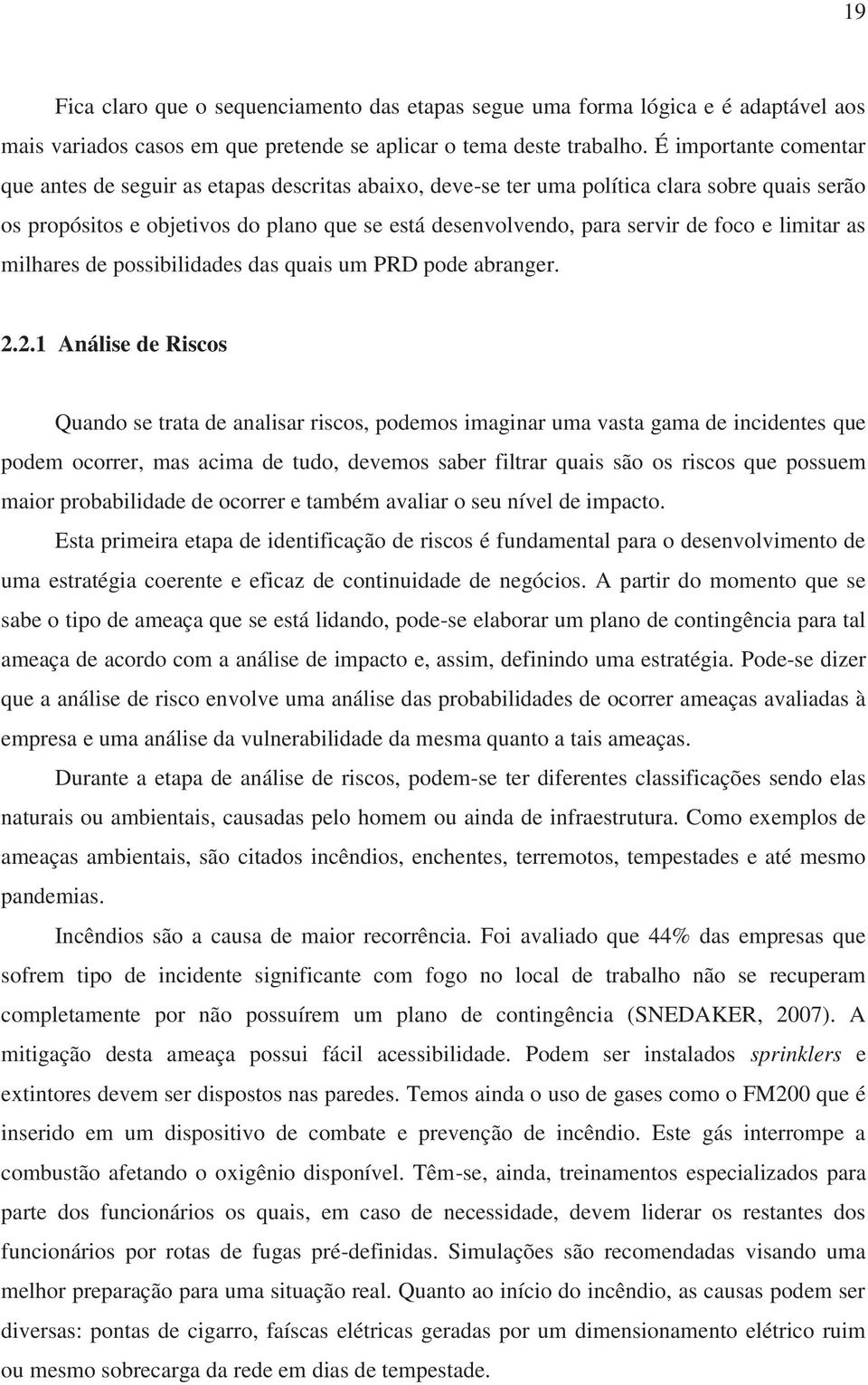 foco e limitar as milhares de possibilidades das quais um PRD pode abranger. 2.