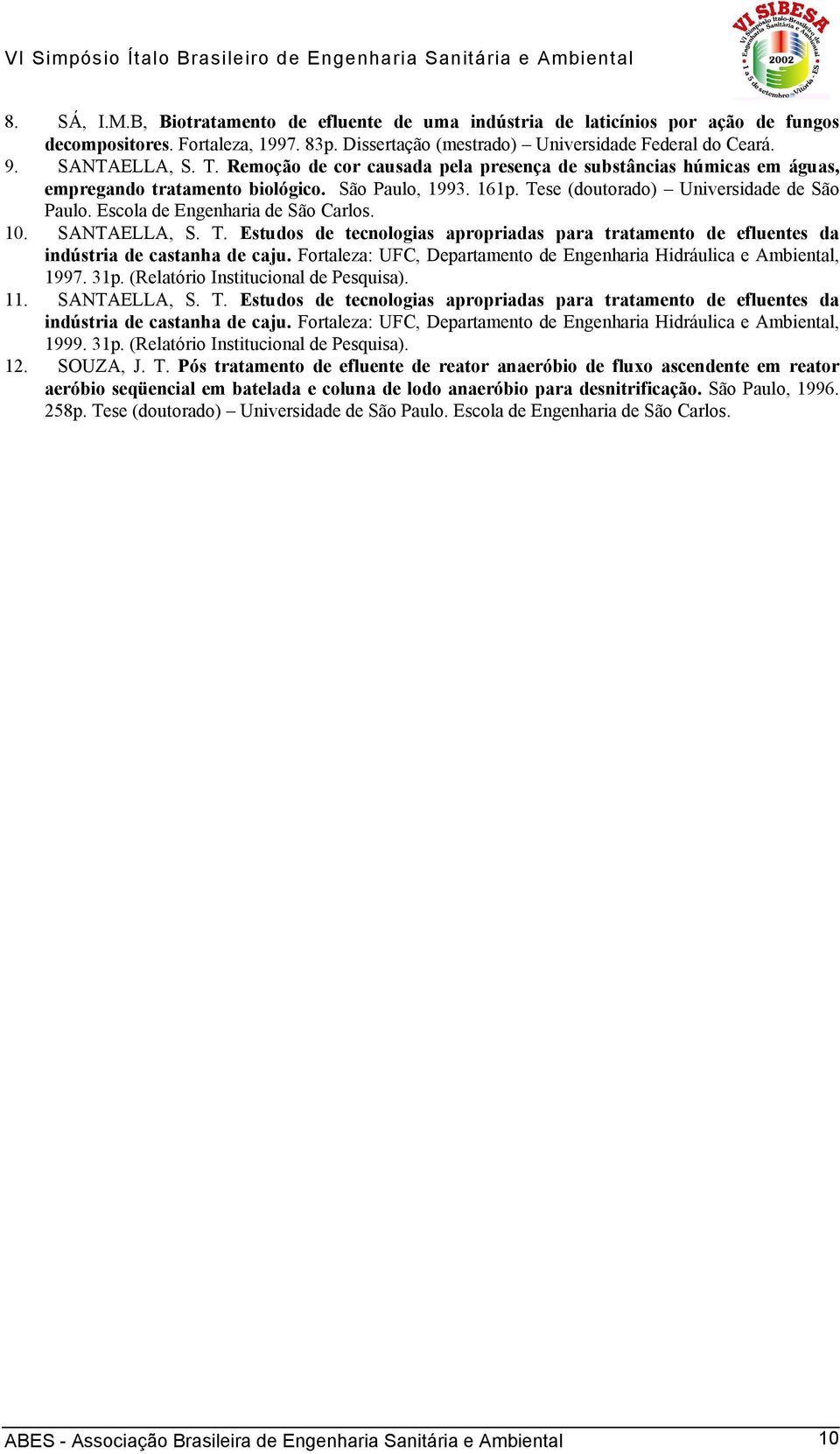 Escola de Engenharia de São Carlos. 1. SANTAELLA, S. T. Estudos de tecnologias apropriadas para tratamento de efluentes da indústria de castanha de caju.