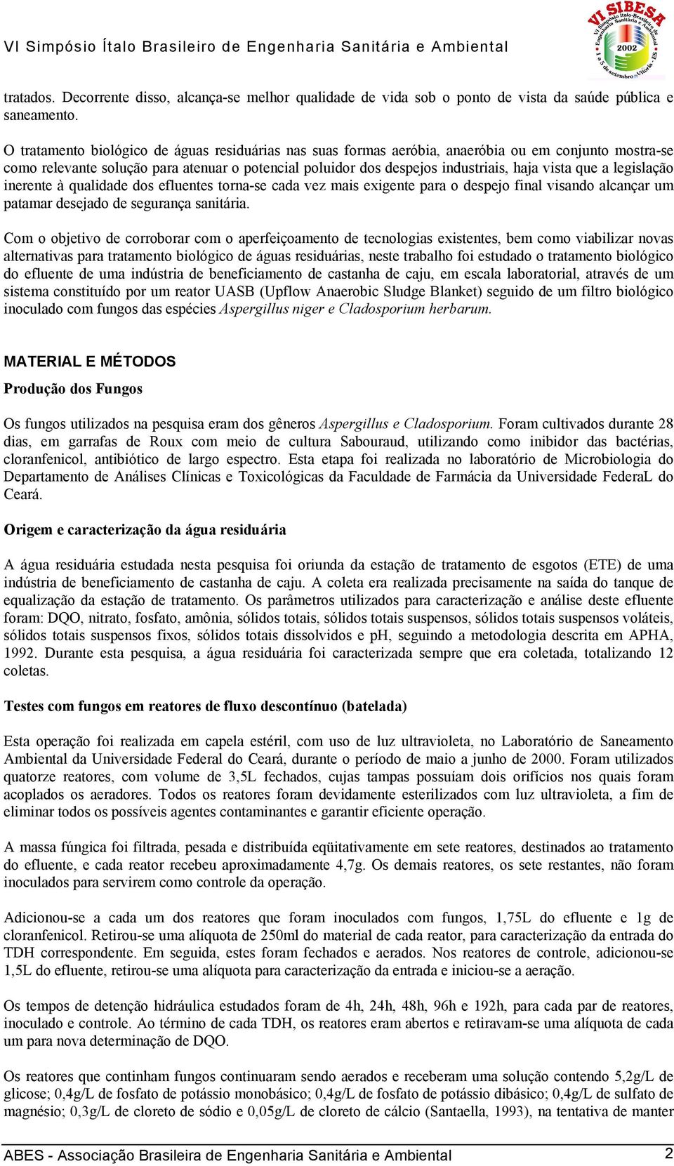 que a legislação inerente à qualidade dos efluentes torna-se cada vez mais exigente para o despejo final visando alcançar um patamar desejado de segurança sanitária.