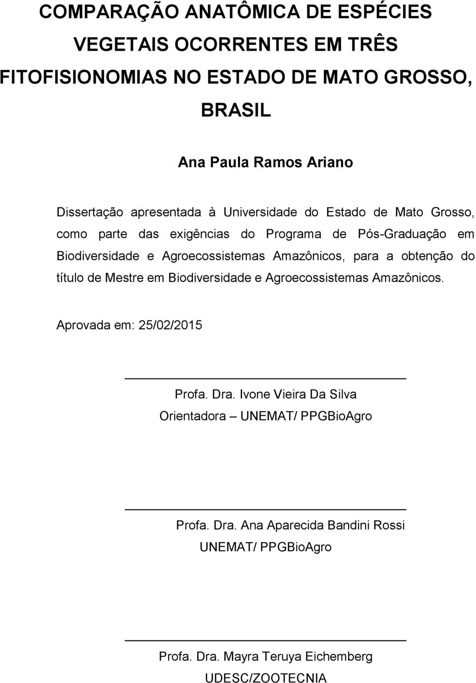 Amazônicos, para a obtenção do título de Mestre em Biodiversidade e Agroecossistemas Amazônicos. Aprovada em: 25/02/2015 Profa. Dra.