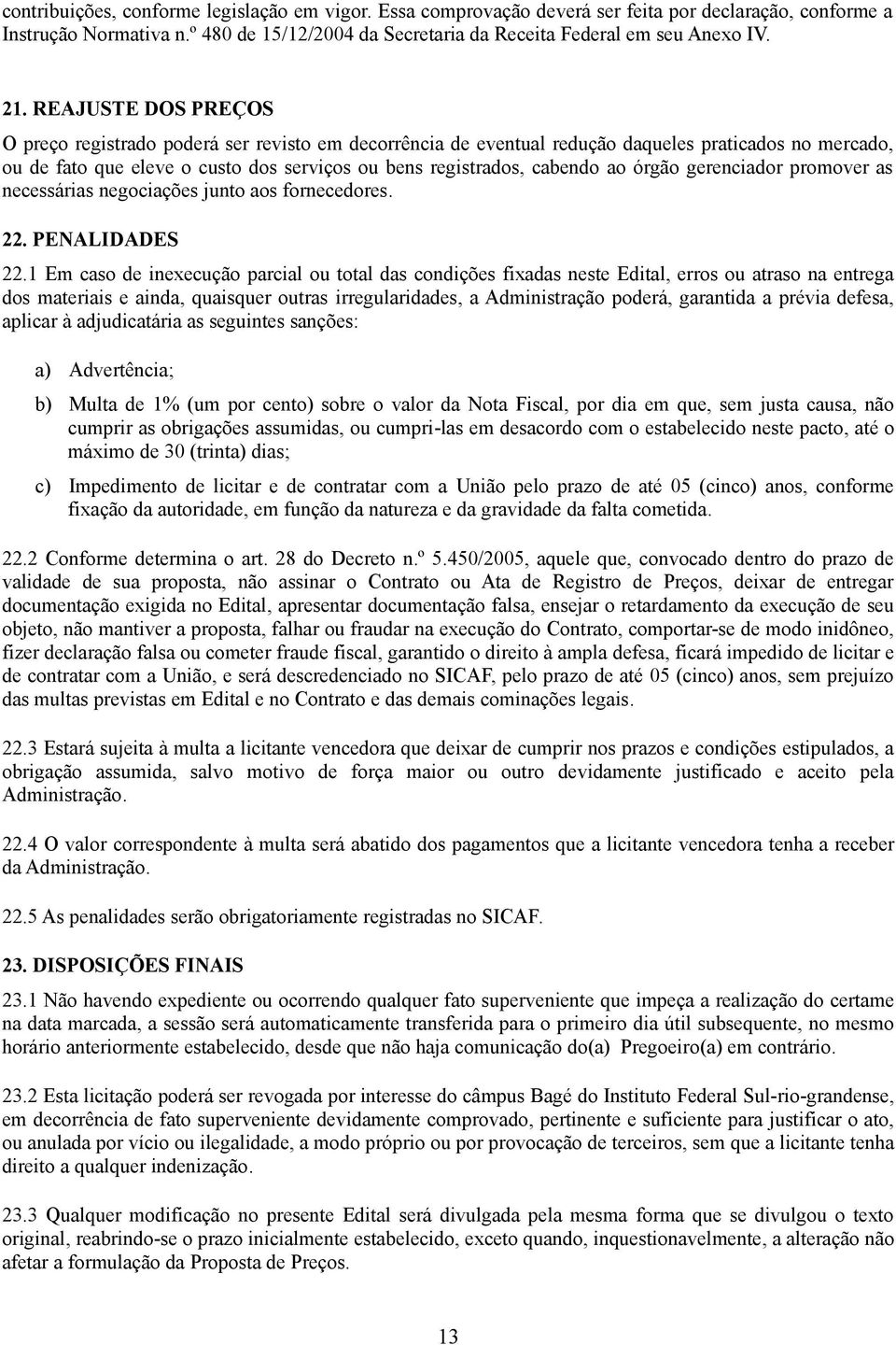 gerencidor promover s necessáris negocições junto os fornecedores. 22. PENALIDADES 22.