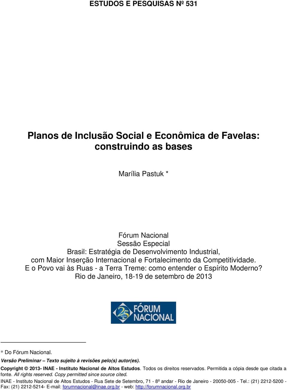 Versão Preliminar Texto sujeito à revisões pelo(s) autor(es). Copyright 2013- INAE - Instituto Nacional de Altos Estudos. Todos os direitos reservados. Permitida a cópia desde que citada a fonte.