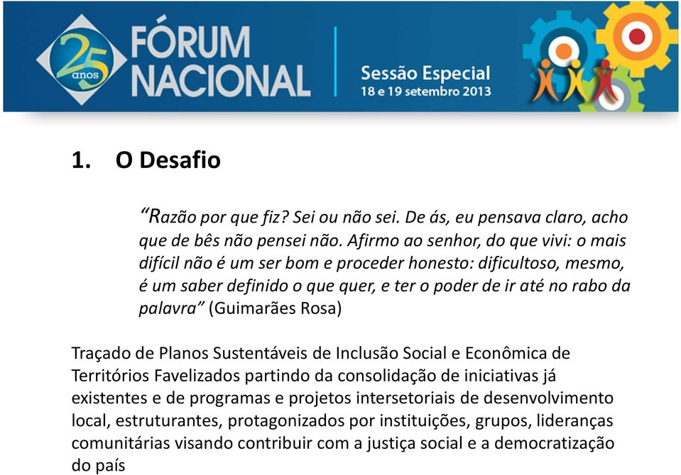 rabo da palavra (Guimarães Rosa) Traçado de Planos Sustentáveis de Inclusão Social e Econômica de Territórios Favelizados partindo da consolidação de iniciativas já