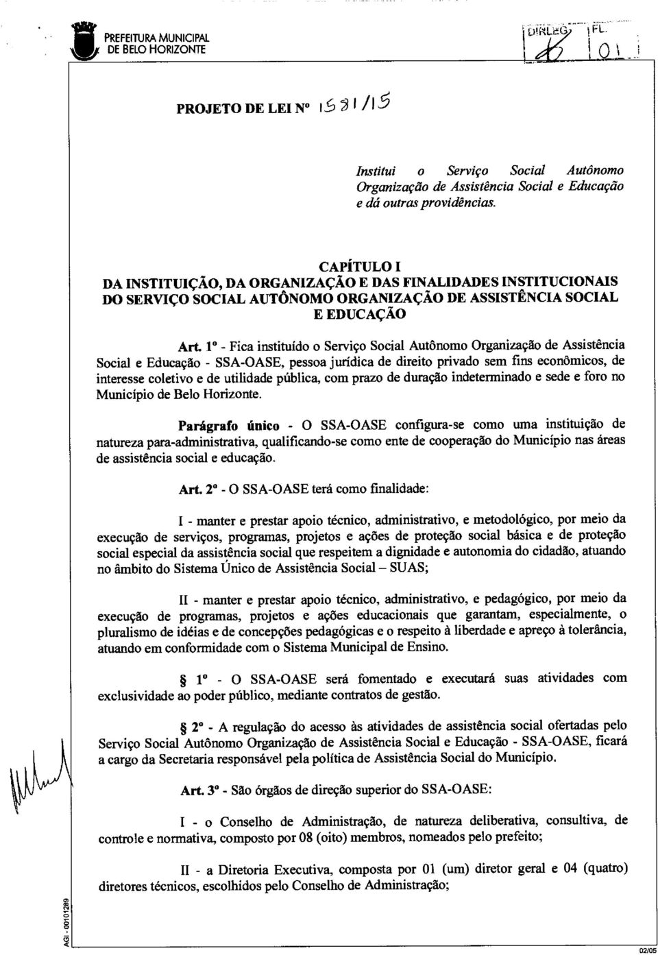 1 Fica instituído o Serviço Social Autônomo Organização de Assistência Social e Educação SSAOASE, pessoa jurídica de direito privado sem fins econômicos, de interesse coletivo e de utilidade pública,