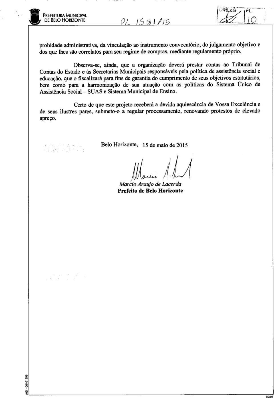 Observase, ainda, que a organização deverá prestar contas ao Tribunal de Contas do Estado e às Secretarias Municipais responsáveis pela política de assistência social e educação, que o fiscalizará