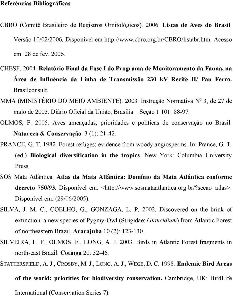 MMA (MINISTÉRIO DO MEIO AMBIENTE). 2003. Instrução Normativa Nº 3, de 27 de maio de 2003. Diário Oficial da União, Brasília Seção 1 101: 88-97. OLMOS, F. 2005.