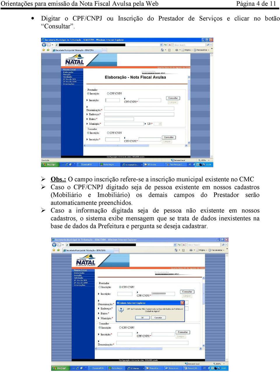 cadastros (Mobiliário e Imobiliário) os demais campos do Prestador serão automaticamente preenchidos.