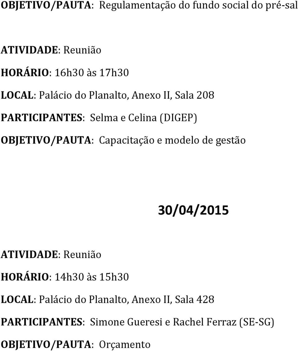 gestão 30/04/2015 HORÁRIO: 14h30 às 15h30 LOCAL: Palácio do Planalto, Anexo II,