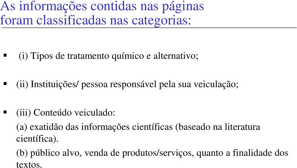 (ii) Instituições/ pessoa responsável pela sua veiculação;!