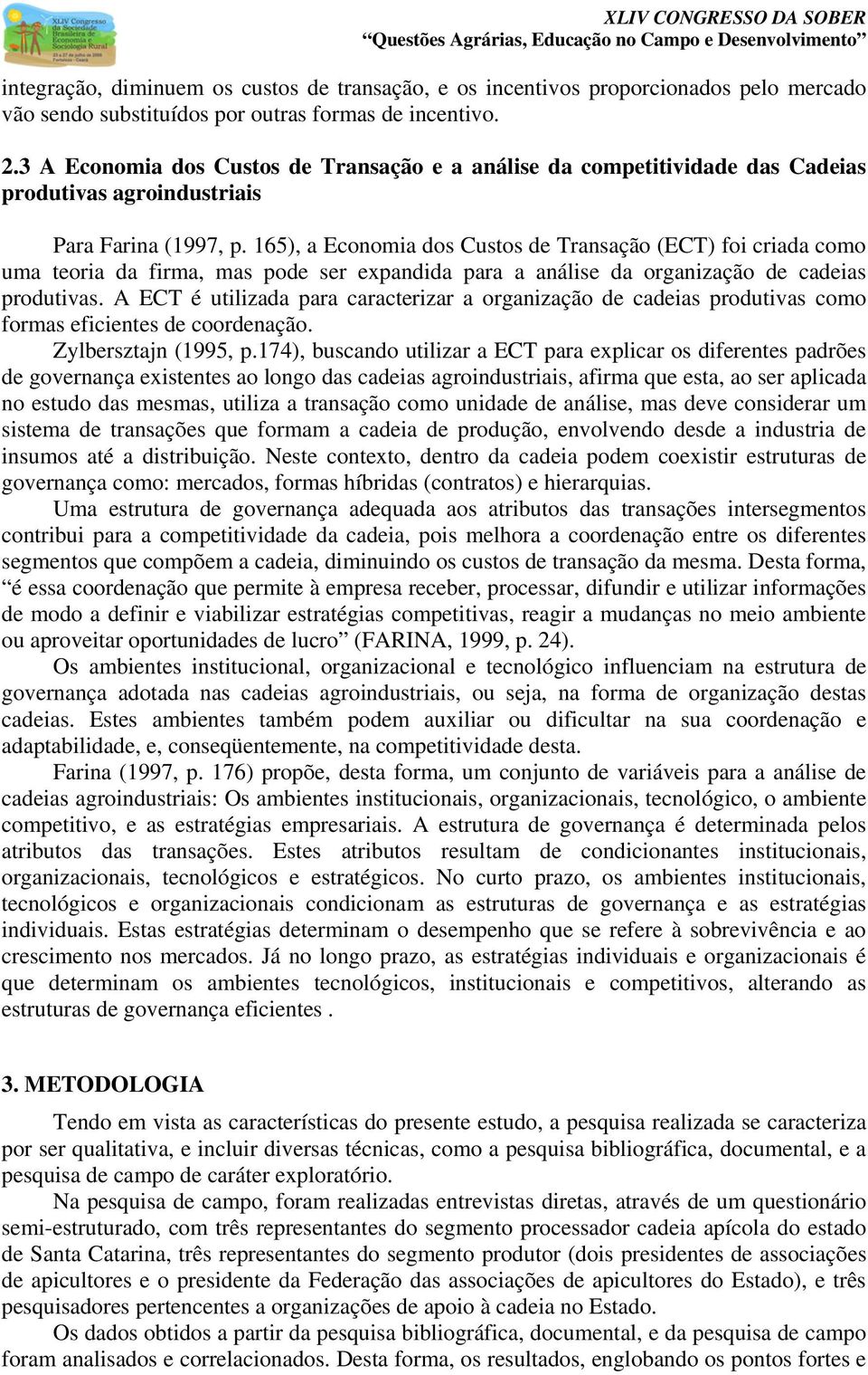 165), a Economia dos Custos de Transação (ECT) foi criada como uma teoria da firma, mas pode ser expandida para a análise da organização de cadeias produtivas.