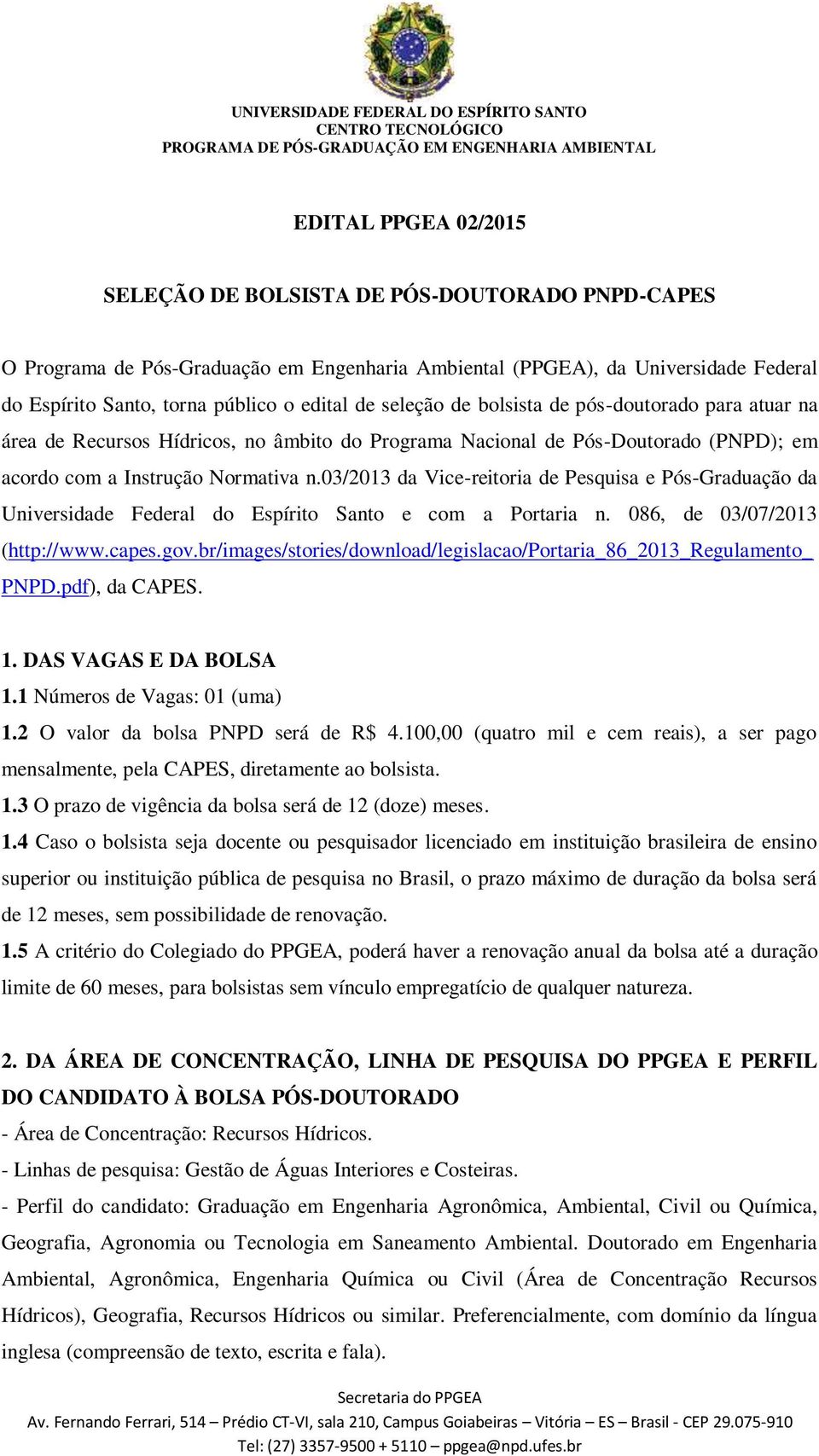 03/2013 da Vice-reitoria de Pesquisa e Pós-Graduação da Universidade Federal do Espírito Santo e com a Portaria n. 086, de 03/07/2013 (http://www.capes.gov.