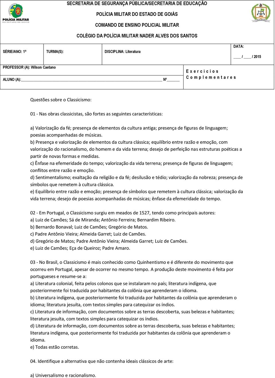 as seguintes características: a) Valorização da fé; presença de elementos da cultura antiga; presença de figuras de linguagem; poesias acompanhadas de músicas.