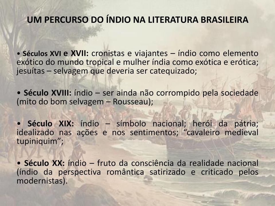 do bom selvagem Rousseau); Século XIX: índio símbolo nacional; herói da pátria; idealizado nas ações e nos sentimentos; cavaleiro medieval