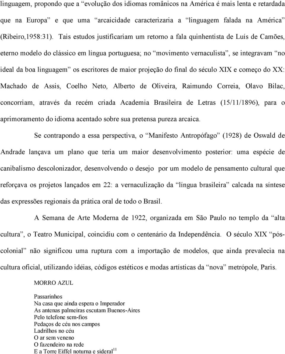 escritores de maior projeção do final do século XIX e começo do XX: Machado de Assis, Coelho Neto, Alberto de Oliveira, Raimundo Correia, Olavo Bilac, concorriam, através da recém criada Academia