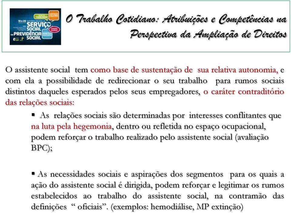 refletida no espaço ocupacional, podem reforçar o trabalho realizado pelo assistente social (avaliação BPC); As necessidades sociais e aspirações dos segmentos para os quais a ação