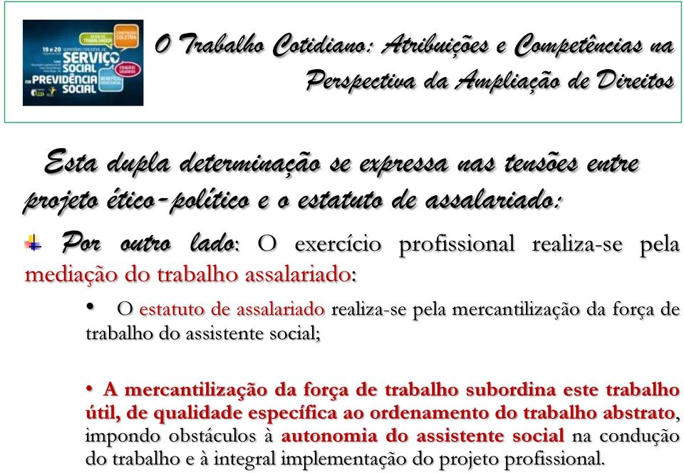 trabalho do assistente social; A mercantilização da força de trabalho subordina este trabalho útil, de qualidade específica ao ordenamento