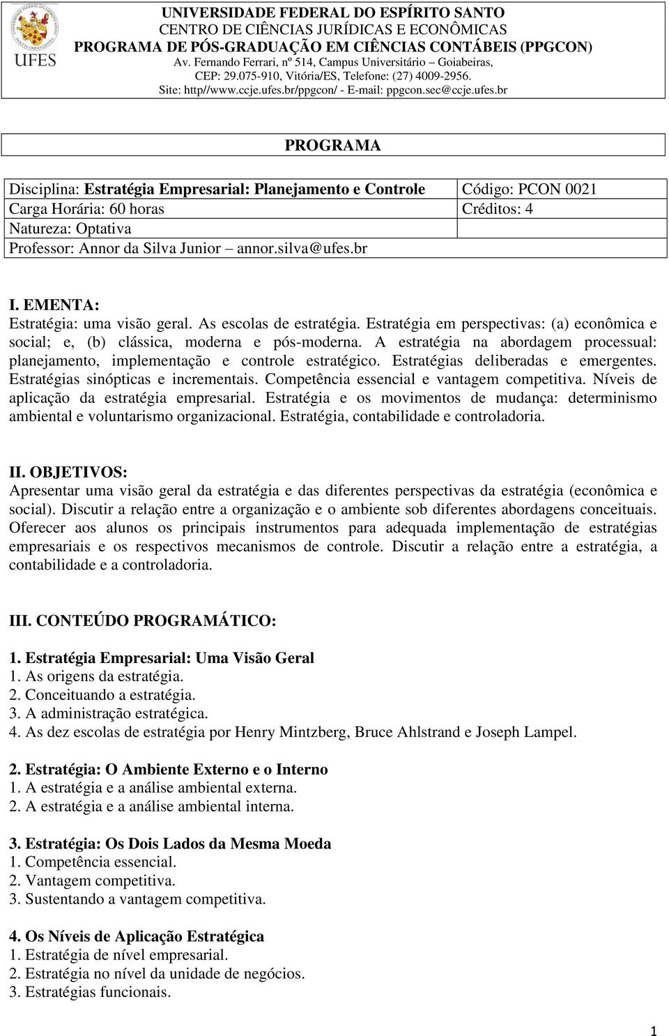 A estratégia na abordagem processual: planejamento, implementação e controle estratégico. Estratégias deliberadas e emergentes. Estratégias sinópticas e incrementais.