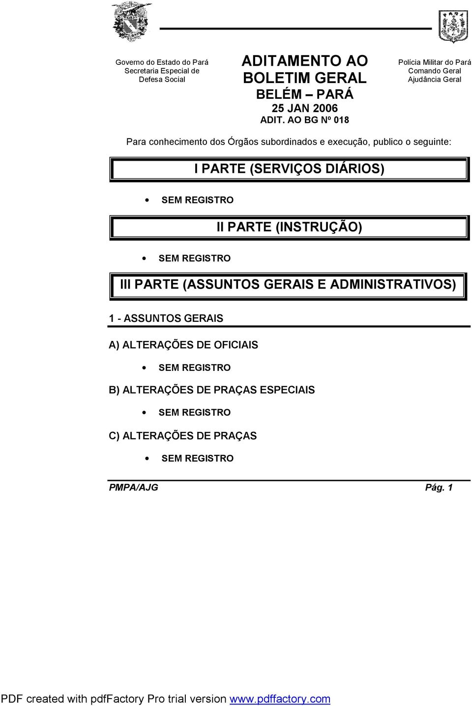 execução, publico o seguinte: I PARTE (SERVIÇOS DIÁRIOS) II PARTE (INSTRUÇÃO) III PARTE (ASSUNTOS GERAIS E