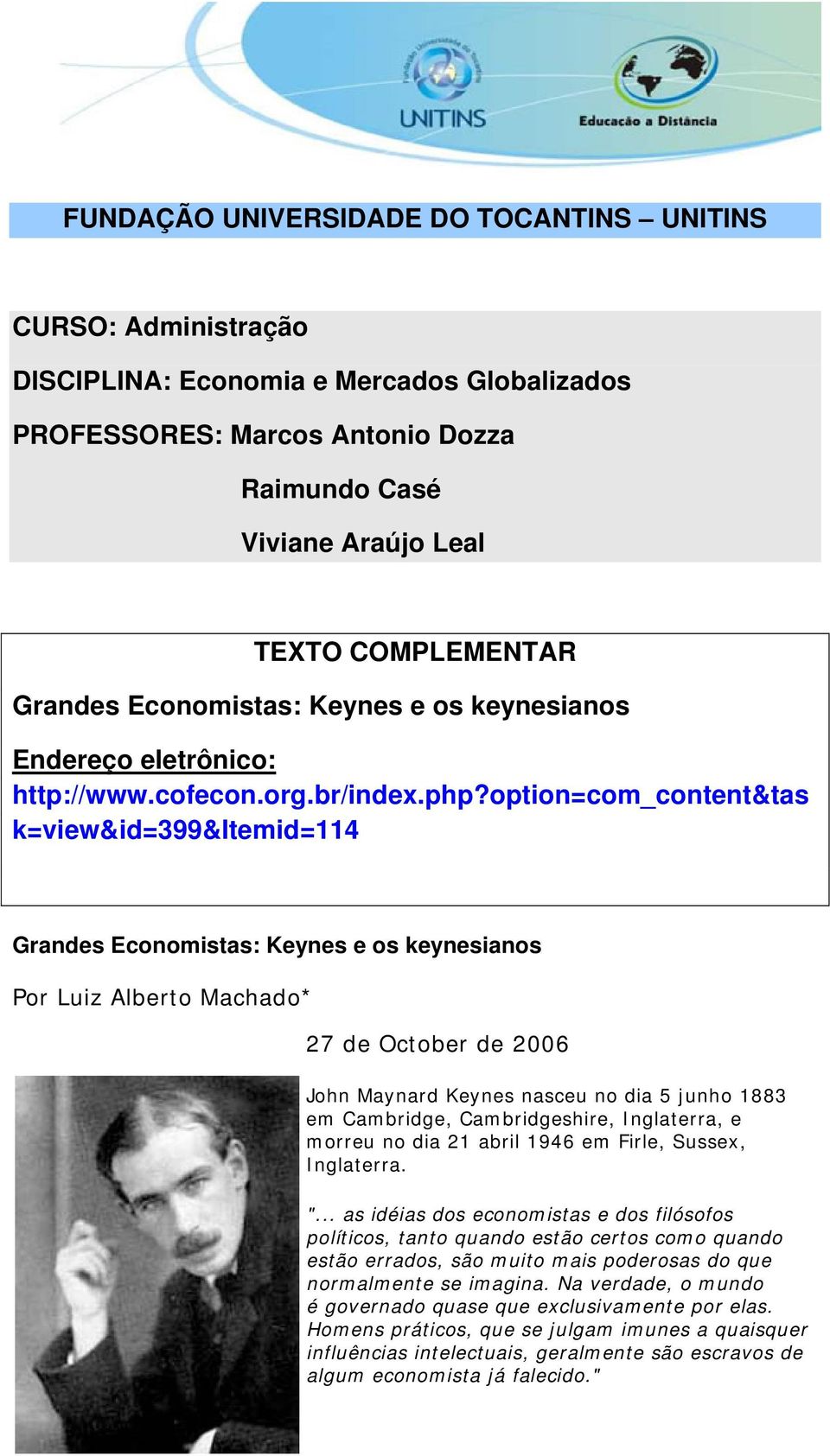 option=com_content&tas k=view&id=399&itemid=114 Grandes Economistas: Keynes e os keynesianos Por Luiz Alberto Machado* 27 de October de 2006 John Maynard Keynes nasceu no dia 5 junho 1883 em