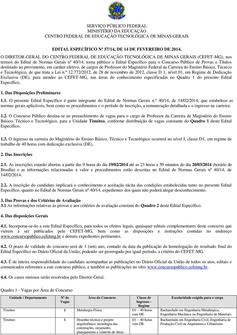 Provas e Títulos destinado ao provimento, em caráter efetivo, de cargos de Professor do Magistério Federal da Carreira do Ensino Básico, Técnico e Tecnológico, de que trata a Lei n.º 12.