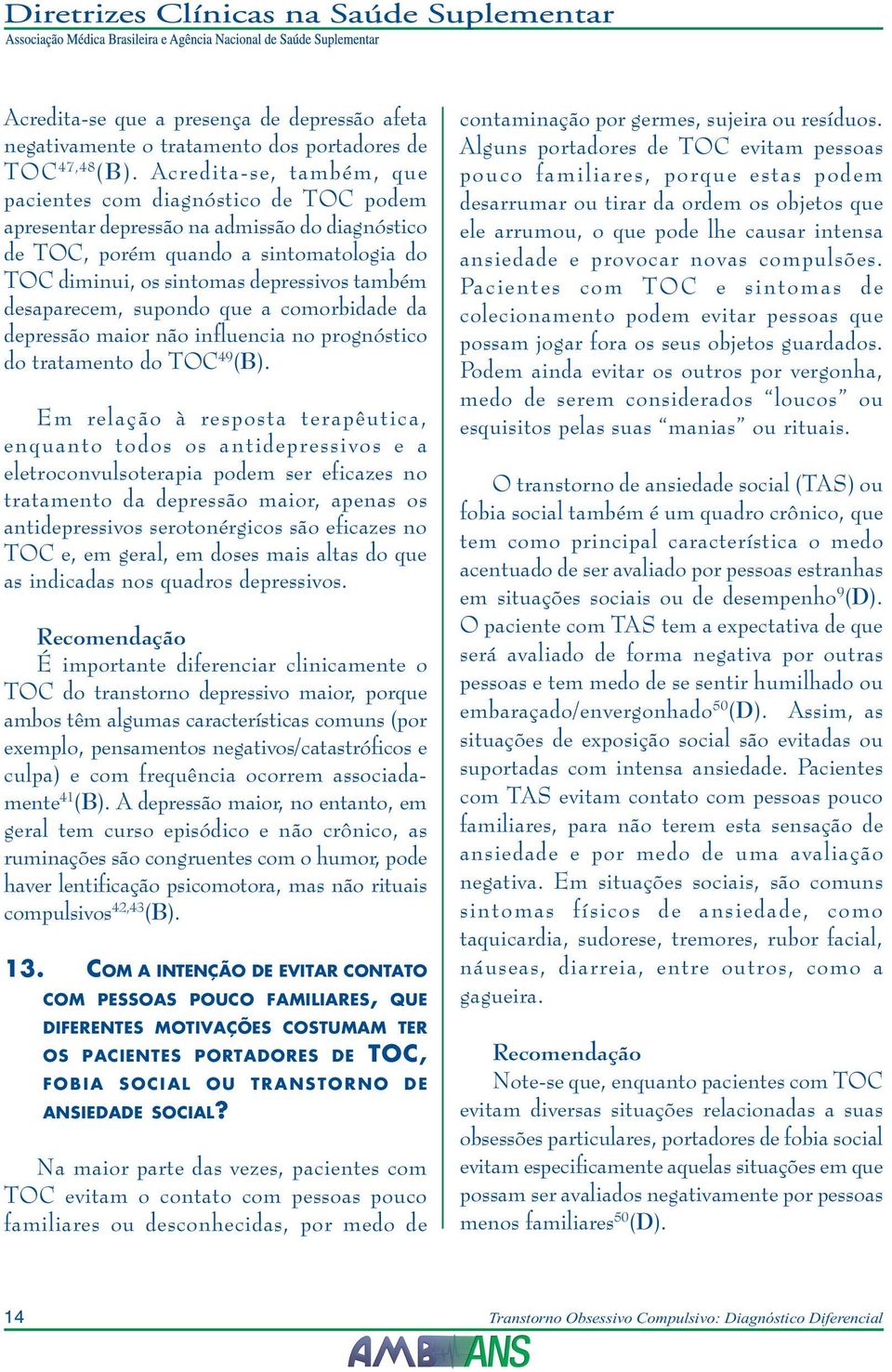 desaparecem, supondo que a comorbidade da depressão maior não influencia no prognóstico do tratamento do TOC 49 (B).