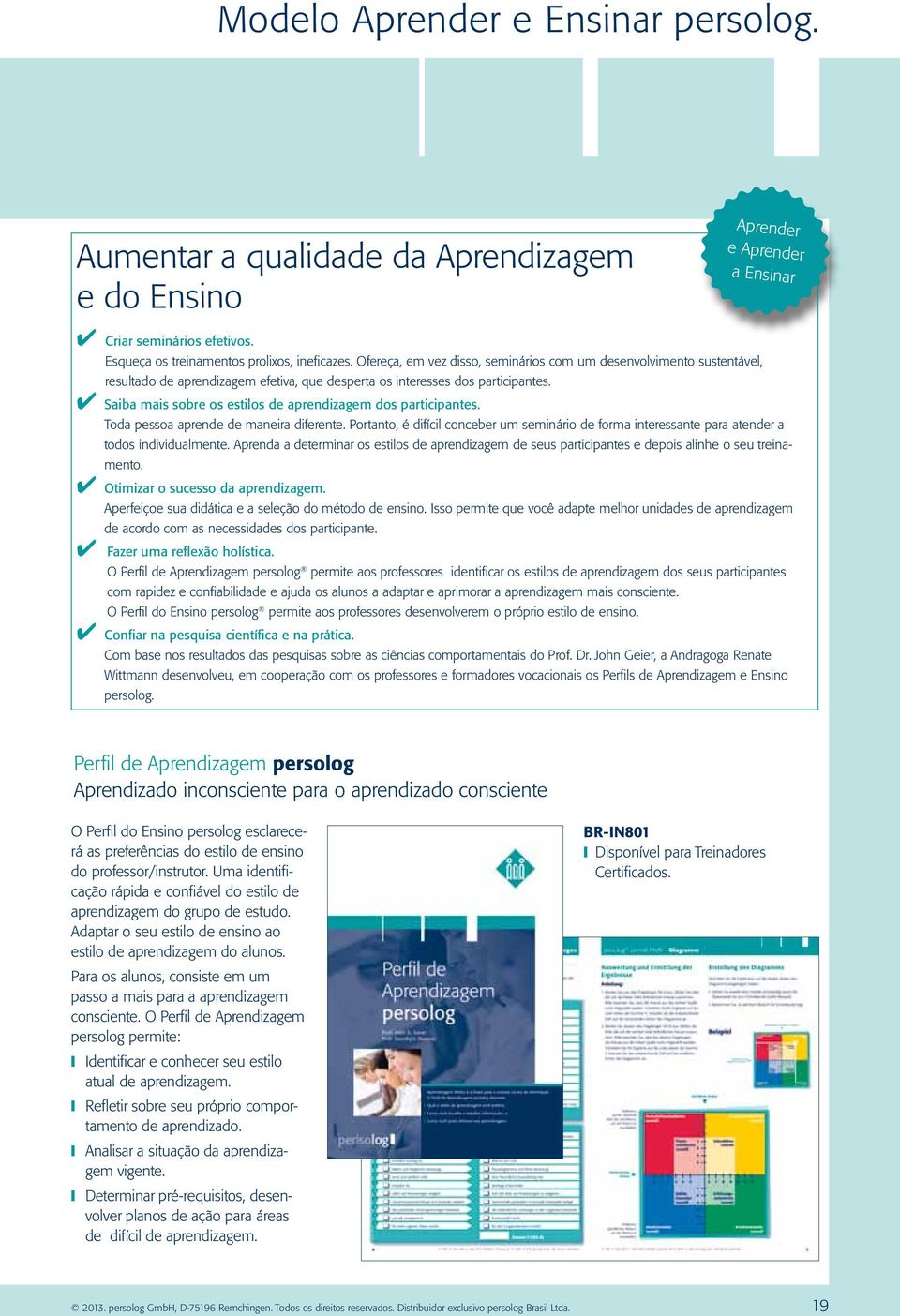 Saiba mais sobre os estilos de aprendizagem dos participantes. Toda pessoa aprende de maneira diferente.