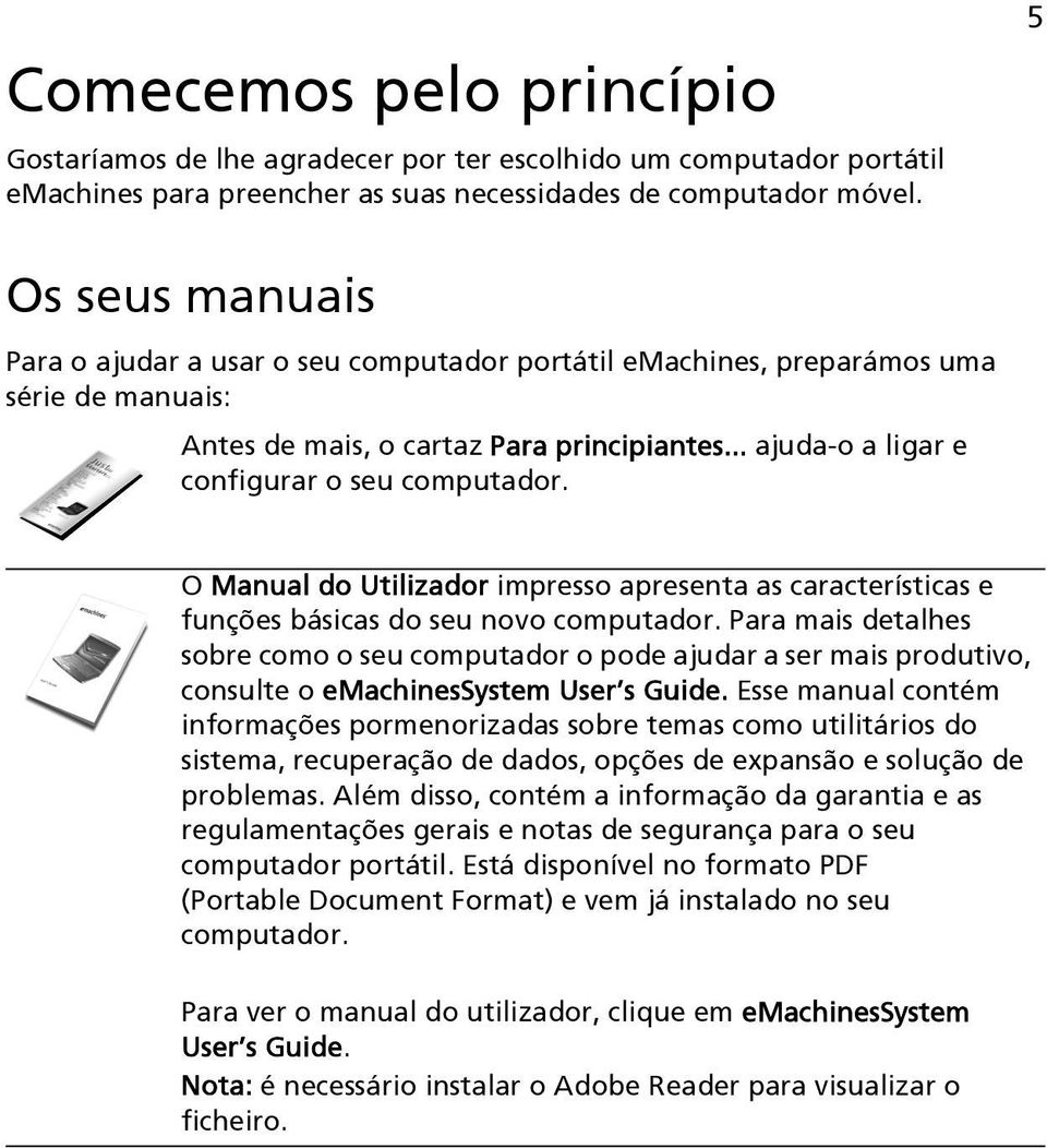 O Manual do Utilizador impresso apresenta as características e funções básicas do seu novo computador.