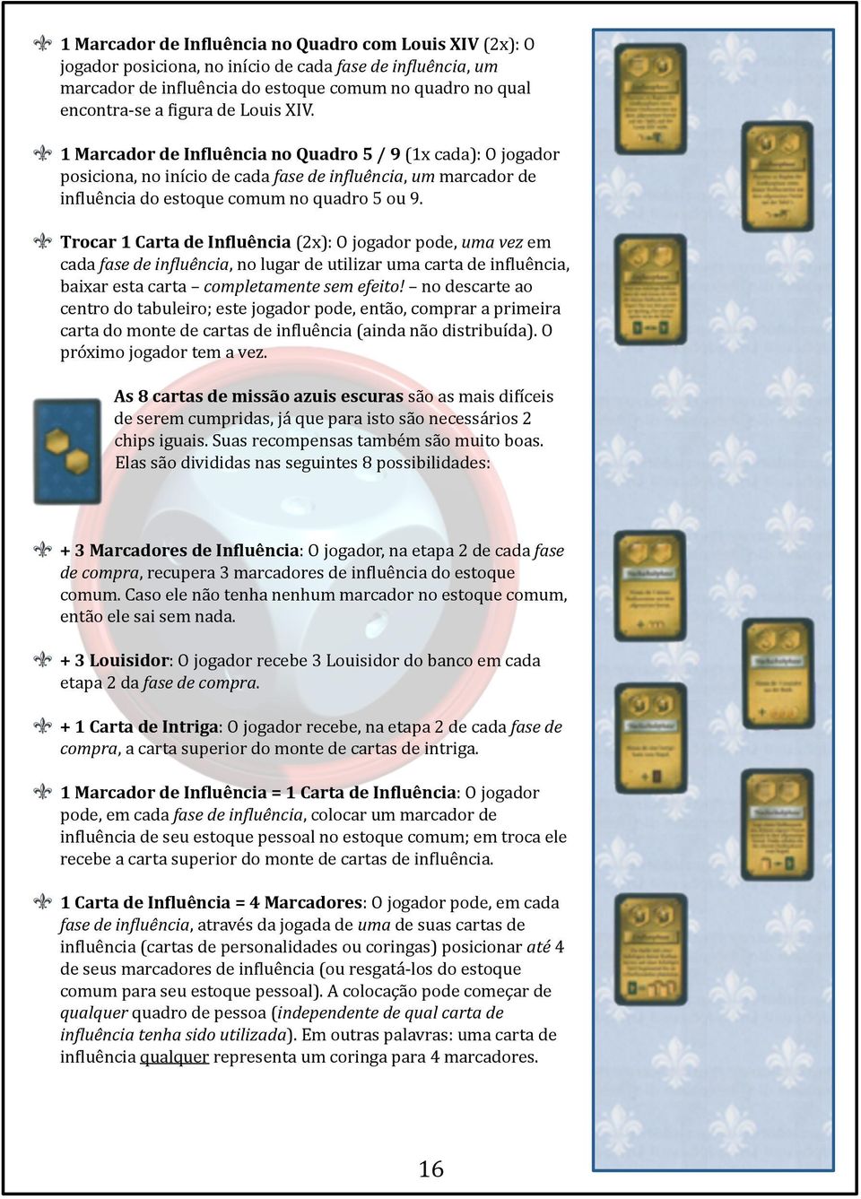 Trocar 1 Carta de In/luência (2x): O jogador pode, uma vez em cada fase de injluência, no lugar de utilizar uma carta de in<luência, baixar esta carta completamente sem efeito!