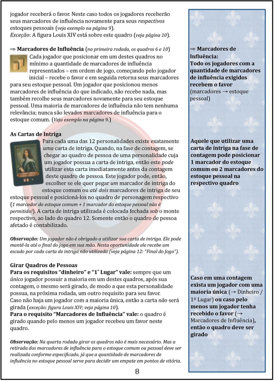 Marcadores de In/luência (na primeira rodada, os quadros 6 e 10) Cada jogador que posicionar em um destes quadros no mínimo a quantidade de marcadores de in<luência representados em ordem de jogo,