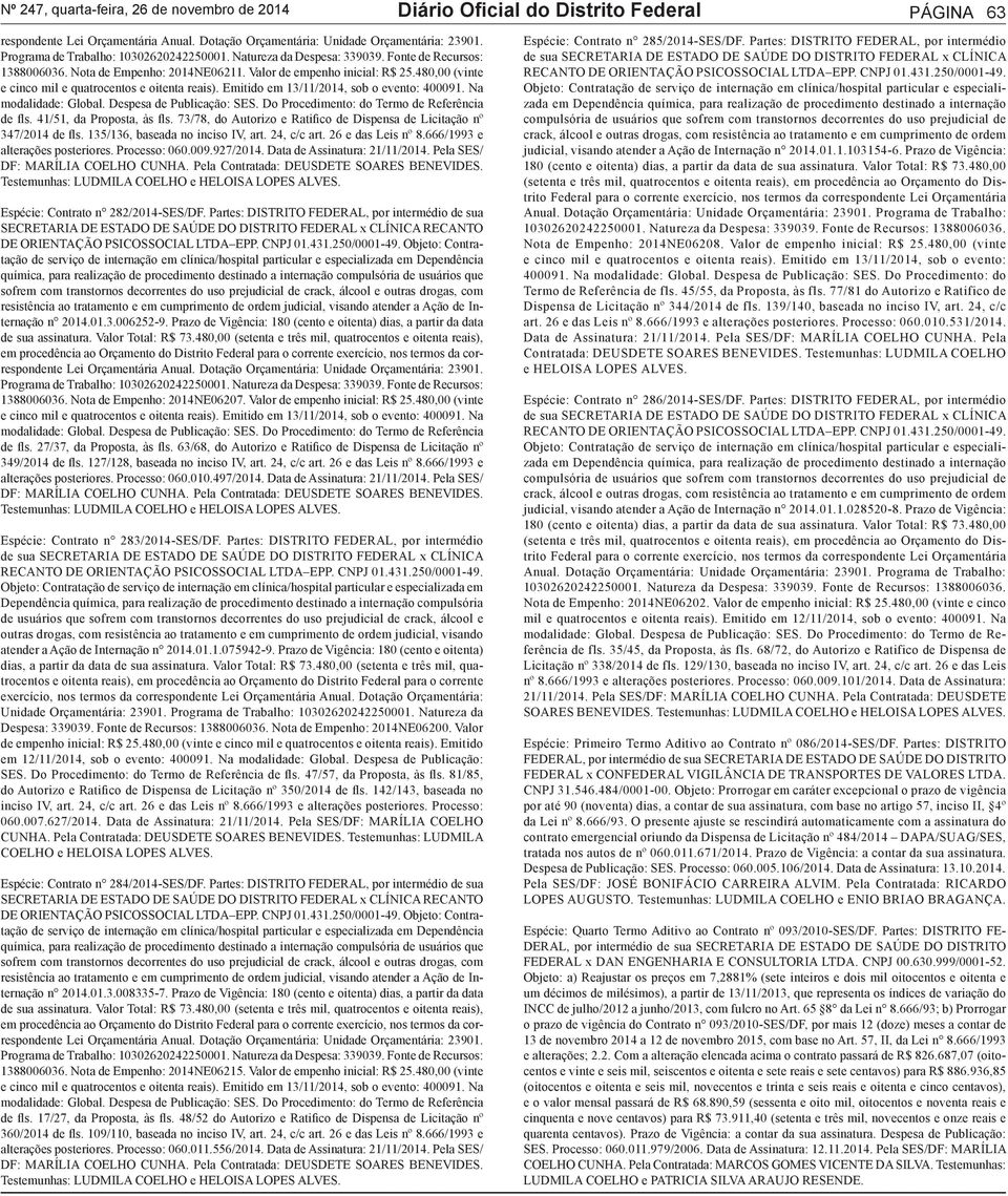 480,00 (vinte e cinco mil e quatrocentos e oitenta reais). Emitido em 13/11/2014, sob o evento: 400091. Na modalidade: Global. Despesa de Publicação: SES.