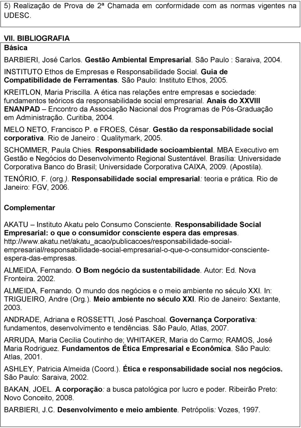 A ética nas relações entre empresas e sociedade: fundamentos teóricos da responsabilidade social empresarial.