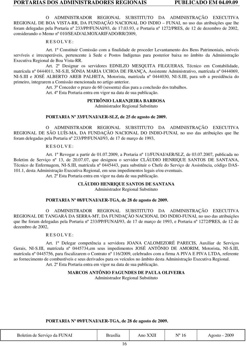 93, e Portaria nº 1272/PRES, de 12 de dezembro de 2002, considerando o Memo nº 010/SEAD/ALMOXARIFADO/RR/2009, Art.