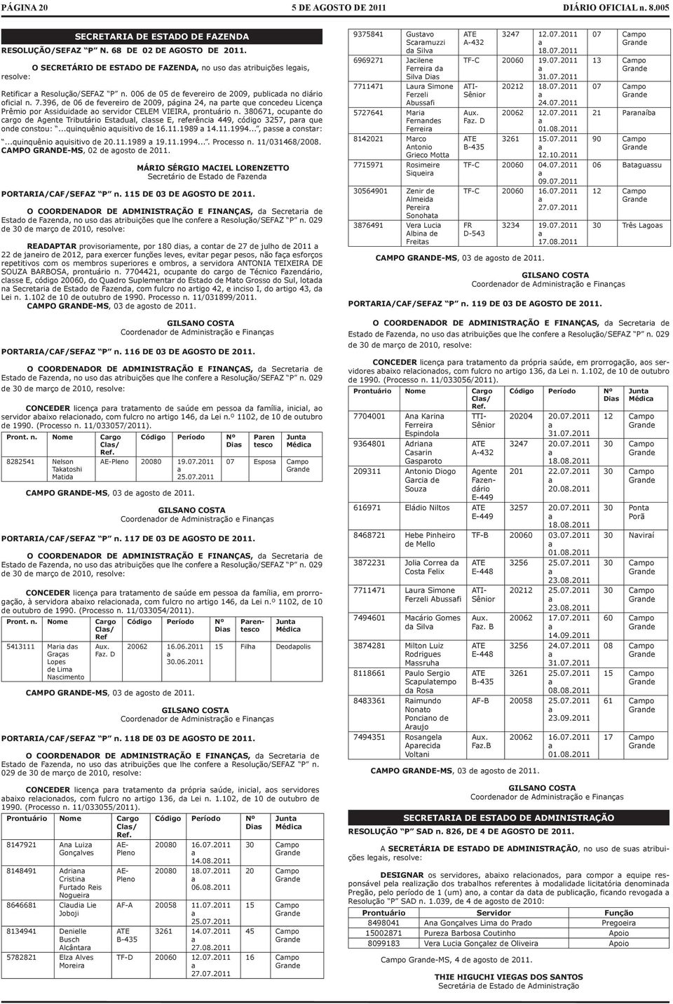 380671, ocupnte do crgo de Agente Tributário Estdul, clsse E, referênci 449, código 3257, pr que onde constou:...quinquênio quisitivo de 16.11.1989 14.11.1994..., psse constr:.