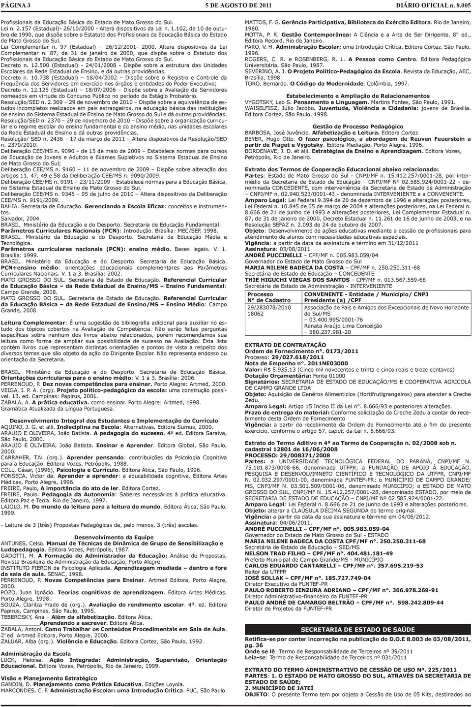 Alter dispositivos d Lei Complementr n. 87, de 31 de jneiro de 2000, que dispõe sobre o Esttuto dos Profissionis d Educção Básic do Estdo de Mto Grosso do Sul. Decreto n. 12.