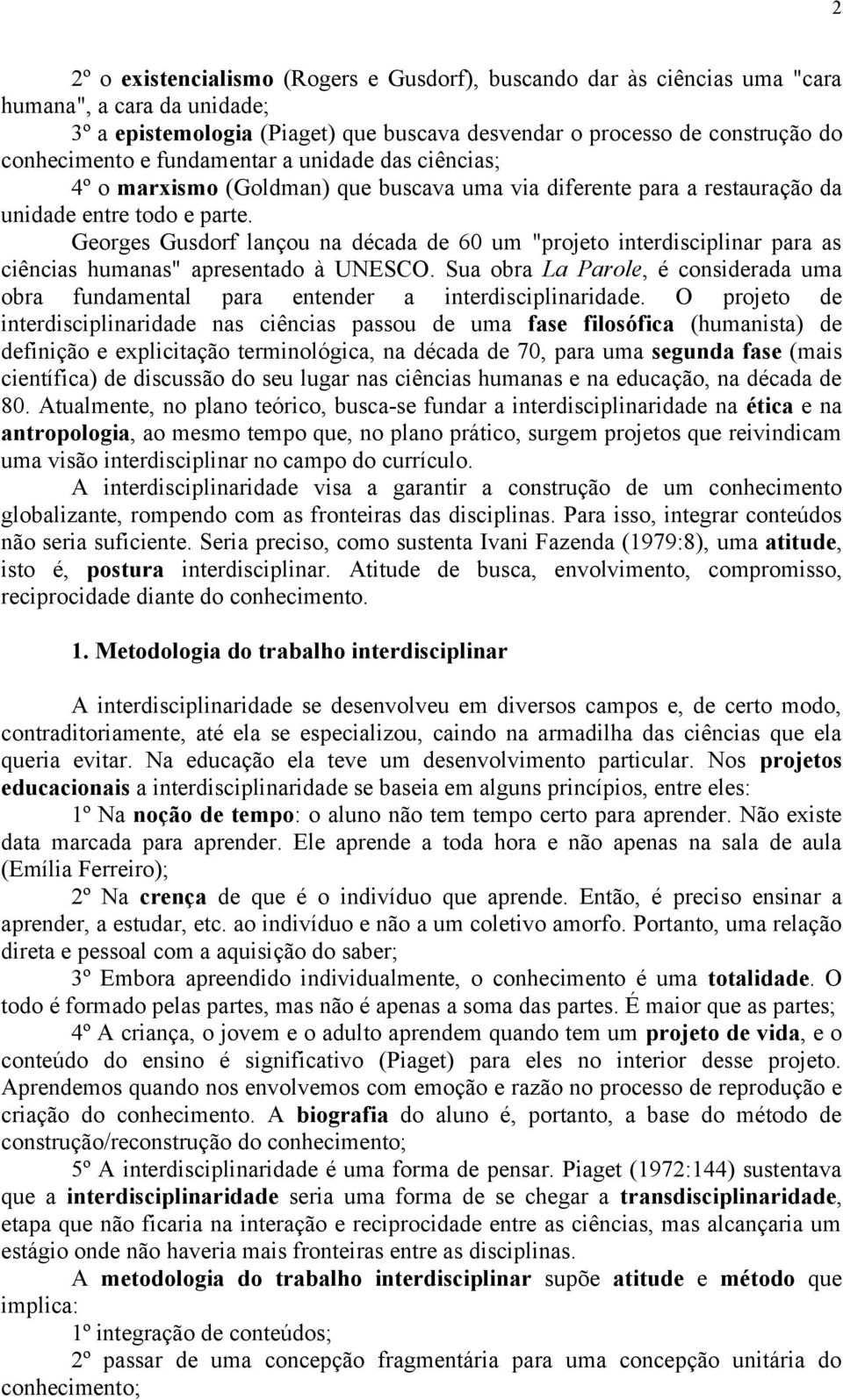 Georges Gusdorf lançou na década de 60 um "projeto interdisciplinar para as ciências humanas" apresentado à UNESCO.