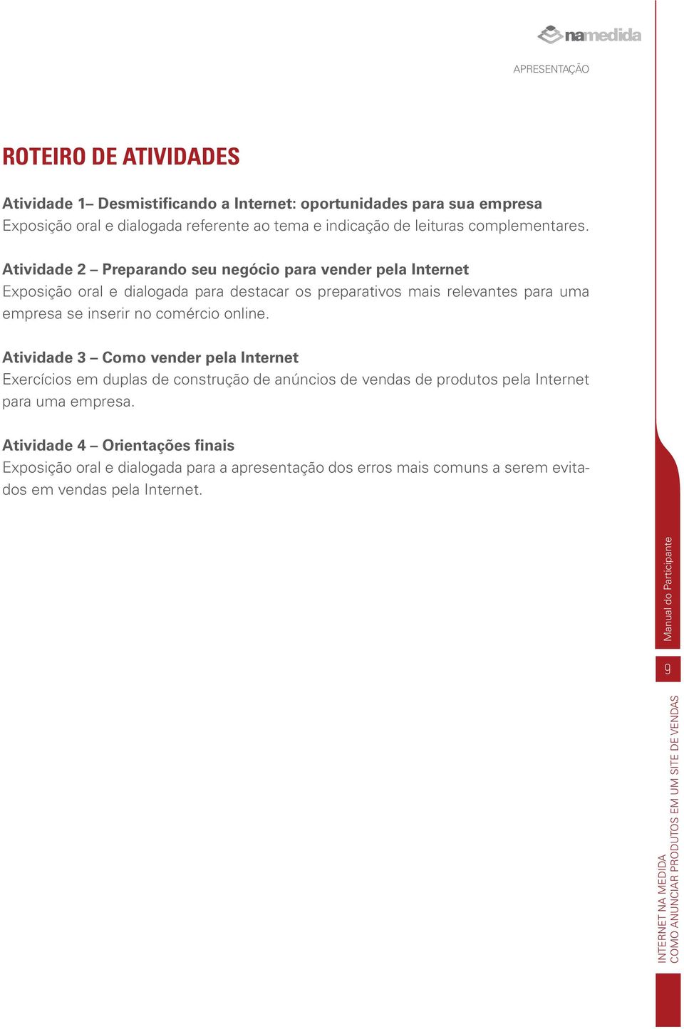 Atividade 2 Preparando seu negócio para vender pela Internet Exposição oral e dialogada para destacar os preparativos mais relevantes para uma empresa se inserir