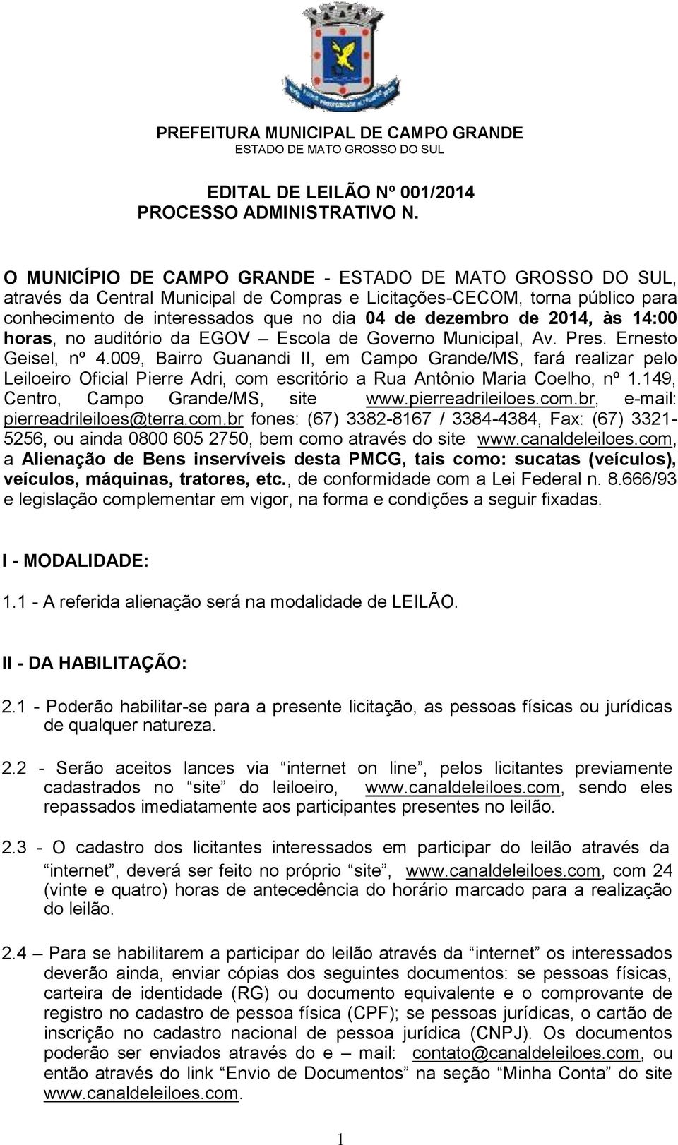 2014, às 14:00 horas, no auditório da EGOV Escola de Governo Municipal, Av. Pres. Ernesto Geisel, nº 4.