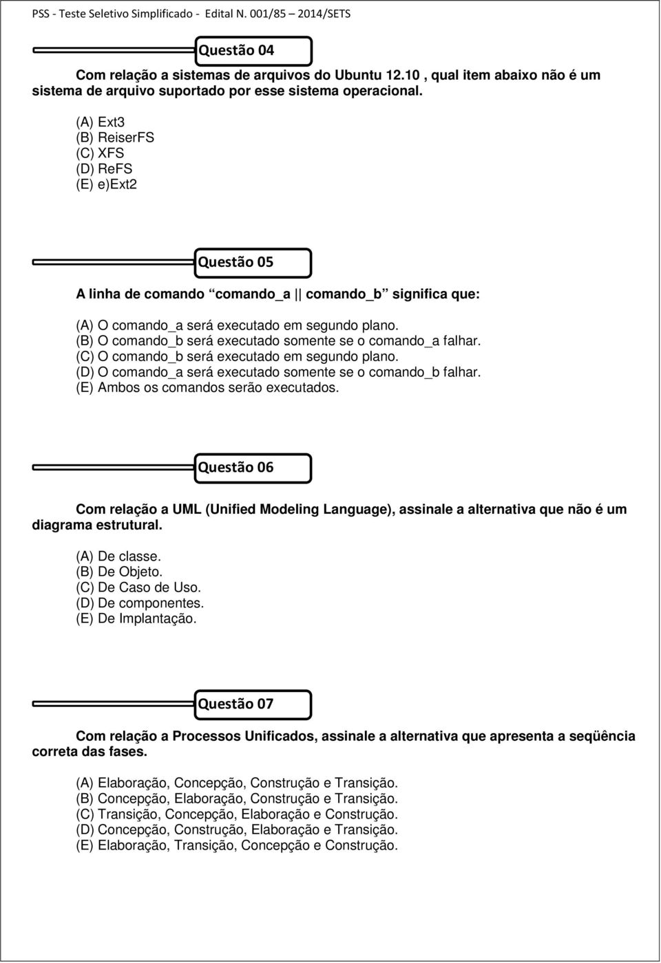 (B) O comando_b será executado somente se o comando_a falhar. (C) O comando_b será executado em segundo plano. (D) O comando_a será executado somente se o comando_b falhar.