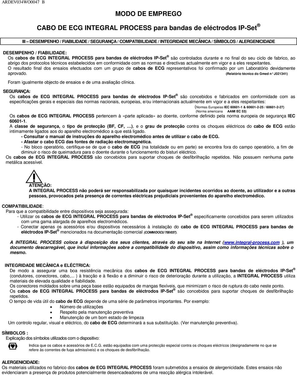 respeitantes. O resultado final dos ensaios efectuados com um grupo de cabos de ECG representativos foi confirmado por um Laboratório devidamente aprovado.