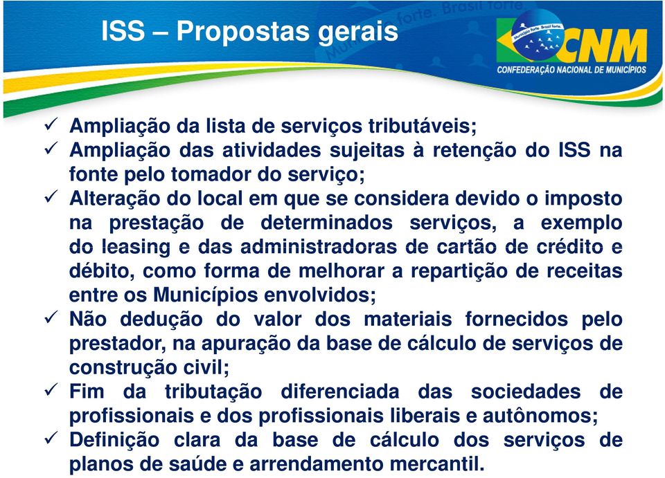 receitas entre os Municípios envolvidos; Não dedução do valor dos materiais fornecidos pelo prestador, na apuração da base de cálculo de serviços de construção civil; Fim da