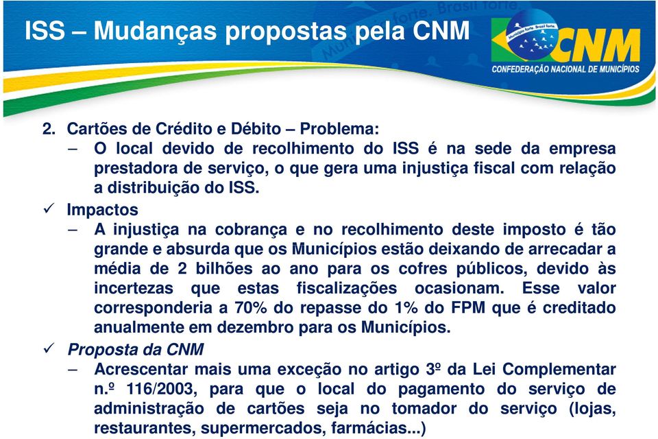 Impactos A injustiça na cobrança e no recolhimento deste imposto é tão grande e absurda que os Municípios estão deixando de arrecadar a média de 2 bilhões ao ano para os cofres públicos, devido às