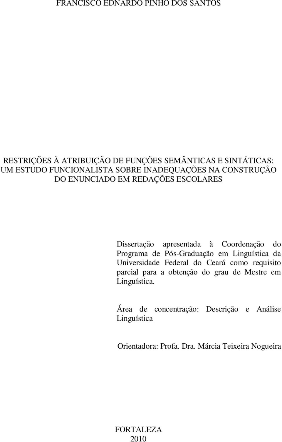 Pós-Graduação em Linguística da Universidade Federal do Ceará como requisito parcial para a obtenção do grau de Mestre em