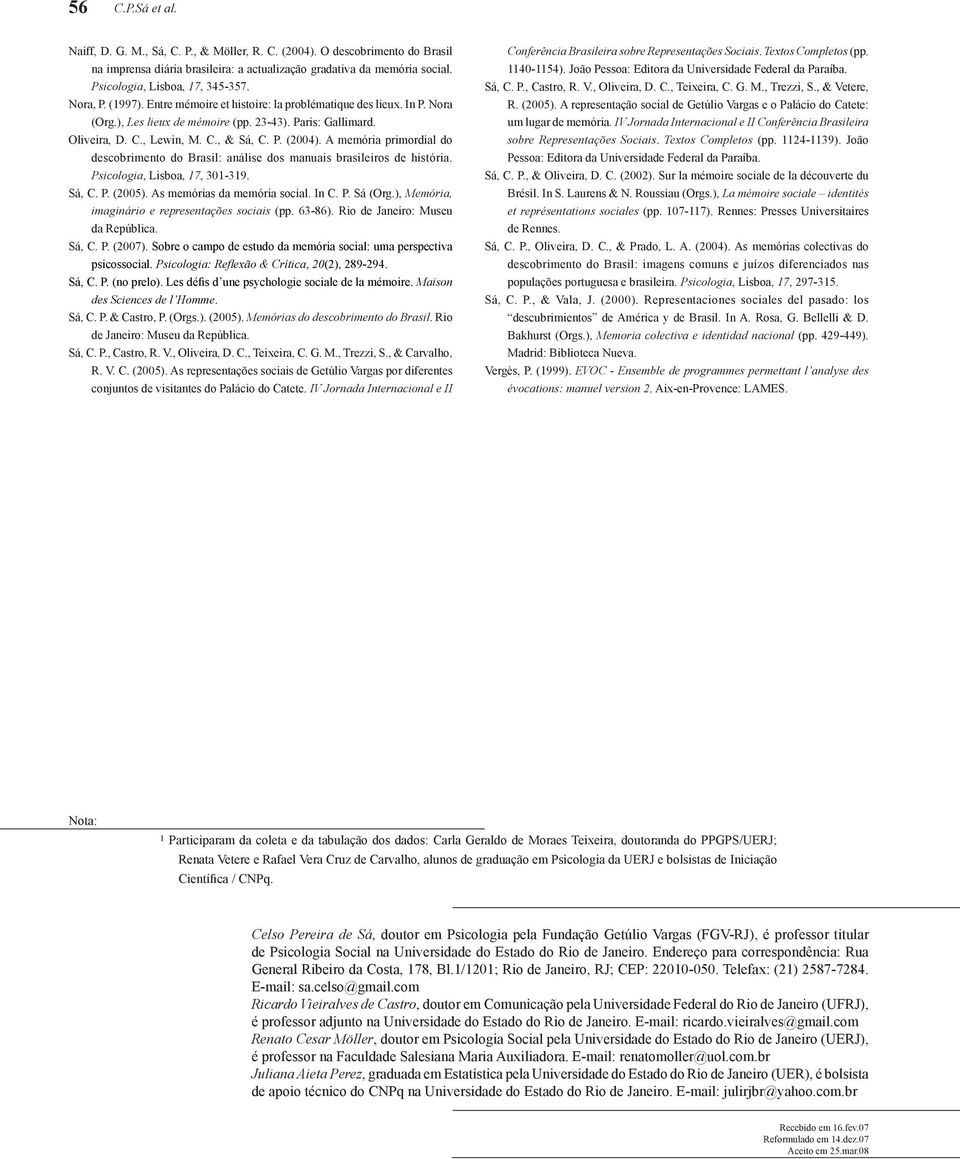 , Lewin, M. C., & Sá, C. P. (2004). A memória primordial do descobrimento do Brasil: análise dos manuais brasileiros de história. Psicologia, Lisboa, 17, 301-319. Sá, C. P. (2005).