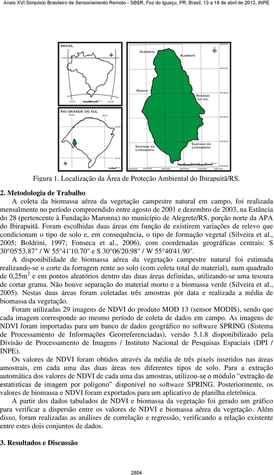 28 (pertencente à Fundação onna) no município de Alegrete/RS, porção norte da APA do Ibirapuitã.