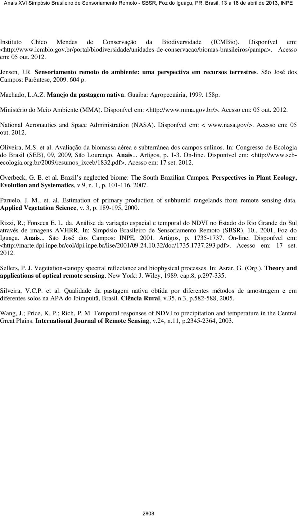 Guaíba: Agropecuária, 1999. 158p. Ministério do Meio Ambiente (MMA). Disponível em: <http://www.mma.gov.br/>. Acesso em: 05 out. 2012. National Aeronautics and Space Administration (NASA).